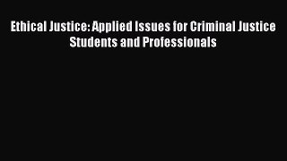 [Download] Ethical Justice: Applied Issues for Criminal Justice Students and Professionals
