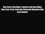 PDF Best Estes Park Hikes: Twenty of the Best Hikes Near Estes Park Colorado (Colorado Mountain