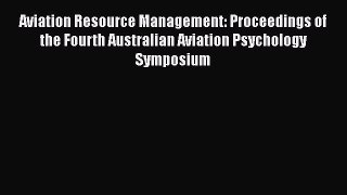 [PDF] Aviation Resource Management: Proceedings of the Fourth Australian Aviation Psychology
