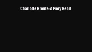 Download Charlotte Brontë: A Fiery Heart Ebook Free