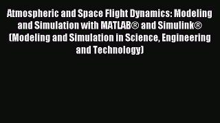 Read Atmospheric and Space Flight Dynamics: Modeling and Simulation with MATLAB® and Simulink®