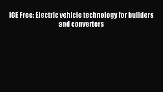 Read ICE Free: Electric vehicle technology for builders and converters Ebook Free