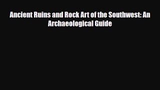 PDF Ancient Ruins and Rock Art of the Southwest: An Archaeological Guide Free Books