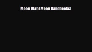 Download Moon Utah (Moon Handbooks) Read Online