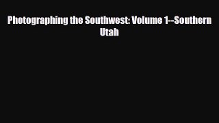 Download Photographing the Southwest: Volume 1--Southern Utah PDF Book Free