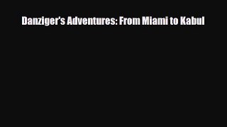 Download Danziger's Adventures: From Miami to Kabul Free Books