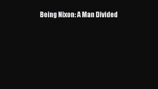 Read Being Nixon: A Man Divided Ebook Free
