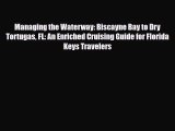 PDF Managing the Waterway: Biscayne Bay to Dry Tortugas FL: An Enriched Cruising Guide for