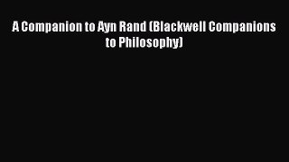 Read A Companion to Ayn Rand (Blackwell Companions to Philosophy) Ebook Free
