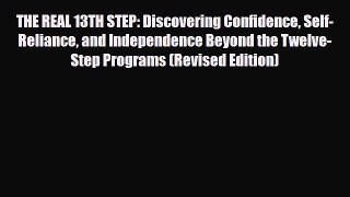 Read ‪The Real 13th Step: Discovering Confidence Self-Reliance and Independence Beyond the