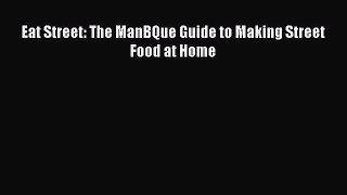 PDF Eat Street: The ManBQue Guide to Making Street Food at Home  EBook