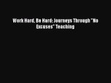Read Work Hard Be Hard: Journeys Through No Excuses Teaching Ebook Free