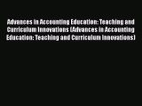 Read Advances in Accounting Education: Teaching and Curriculum Innovations (Advances in Accounting