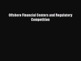 Read Offshore Financial Centers and Regulatory Competition Ebook Free