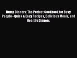Read Dump Dinners: The Perfect Cookbook for Busy People - Quick & Easy Recipes Delicious Meals