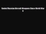 Read Soviet/Russian Aircraft Weapons Since World War II Ebook Free