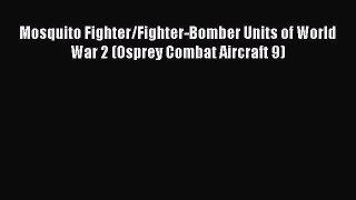 Read Mosquito Fighter/Fighter-Bomber Units of World War 2 (Osprey Combat Aircraft 9) Ebook