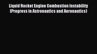 Download Liquid Rocket Engine Combustion Instability (Progress in Astronautics and Aeronautics)