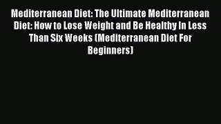 Read Mediterranean Diet: The Ultimate Mediterranean Diet: How to Lose Weight and Be Healthy