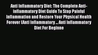 Read Anti Inflammatory Diet: The Complete Anti-inflammatory Diet Guide To Stop Painful Inflammation