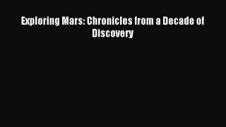 Read Exploring Mars: Chronicles from a Decade of Discovery Ebook Free