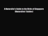 Download A Naturalist's Guide to the Birds of Singapore (Naturalists' Guides) Ebook Free