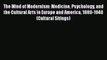 [PDF] The Mind of Modernism: Medicine Psychology and the Cultural Arts in Europe and America