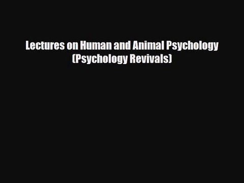 [Download] Lectures on Human and Animal Psychology (Psychology Revivals) [PDF] Online