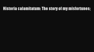 [PDF] Historia calamitatum: The story of my misfortunes [PDF] Full Ebook