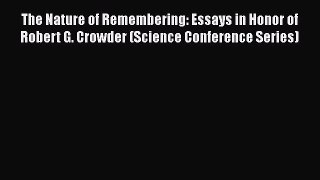 [PDF] The Nature of Remembering: Essays in Honor of Robert G. Crowder (Science Conference Series)