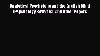 [PDF] Analytical Psychology and the English Mind (Psychology Revivals): And Other Papers [PDF]