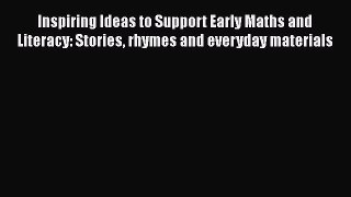 Read Inspiring Ideas to Support Early Maths and Literacy: Stories rhymes and everyday materials