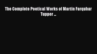 [Download] The Complete Poetical Works of Martin Farquhar Tupper ... [Download] Full Ebook