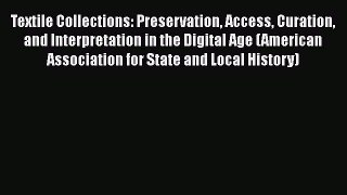 Read Textile Collections: Preservation Access Curation and Interpretation in the Digital Age