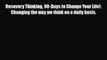 Read ‪Recovery Thinking 90-Days to Change Your Life!: Changing the way we think on a daily