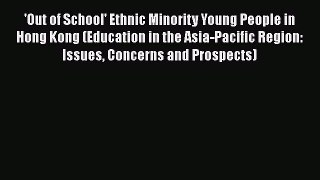 Read 'Out of School' Ethnic Minority Young People in Hong Kong (Education in the Asia-Pacific