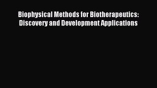Read Biophysical Methods for Biotherapeutics: Discovery and Development Applications Ebook