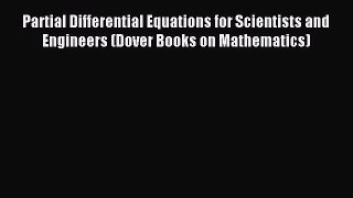 Read Partial Differential Equations for Scientists and Engineers (Dover Books on Mathematics)
