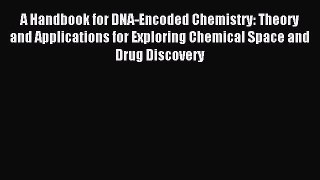 Read A Handbook for DNA-Encoded Chemistry: Theory and Applications for Exploring Chemical Space