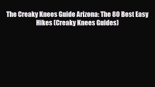 Download The Creaky Knees Guide Arizona: The 80 Best Easy Hikes (Creaky Knees Guides) Read