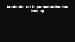 Download Geochemical and Biogeochemical Reaction Modeling PDF Online