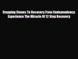 Read ‪Stepping Stones To Recovery From Codependency: Experience The Miracle Of 12 Step Recovery‬