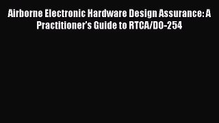 Read Airborne Electronic Hardware Design Assurance: A Practitioner's Guide to RTCA/DO-254 Ebook