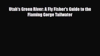 Download Utah's Green River: A Fly Fisher's Guide to the Flaming Gorge Tailwater Read Online