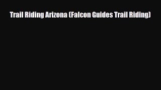Download Trail Riding Arizona (Falcon Guides Trail Riding) Ebook