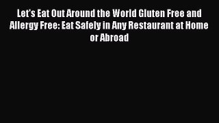 Read Let's Eat Out Around the World Gluten Free and Allergy Free: Eat Safely in Any Restaurant