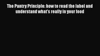 Read The Pantry Principle: how to read the label and understand what's really in your food