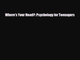 PDF Where's Your Head?: Psychology for Teenagers Ebook