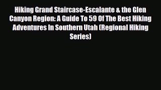 Download Hiking Grand Staircase-Escalante & the Glen Canyon Region: A Guide To 59 Of The Best