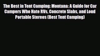 PDF The Best in Tent Camping: Montana: A Guide for Car Campers Who Hate RVs Concrete Slabs